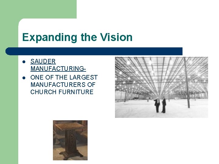 Expanding the Vision l l SAUDER MANUFACTURINGONE OF THE LARGEST MANUFACTURERS OF CHURCH FURNITURE