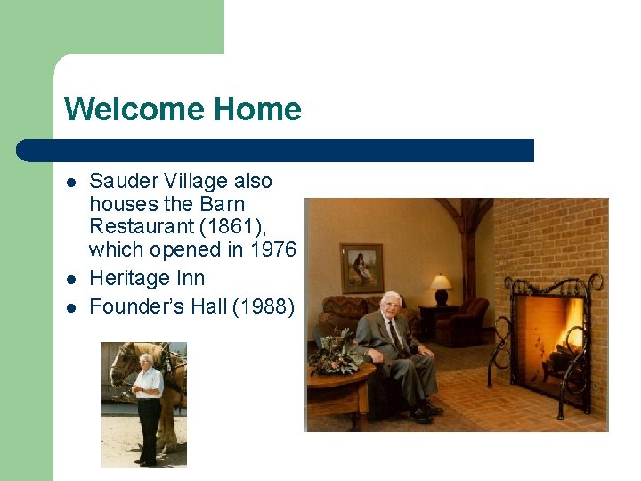 Welcome Home l l l Sauder Village also houses the Barn Restaurant (1861), which