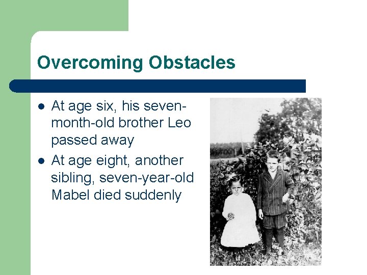 Overcoming Obstacles l l At age six, his sevenmonth-old brother Leo passed away At