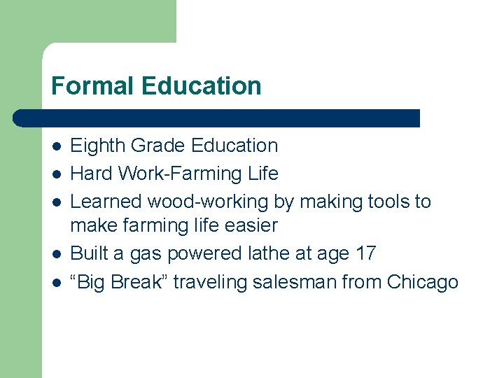 Formal Education l l l Eighth Grade Education Hard Work-Farming Life Learned wood-working by