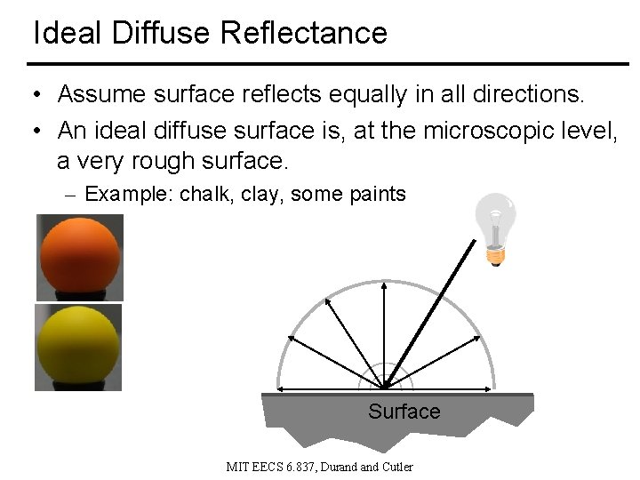 Ideal Diffuse Reflectance • Assume surface reflects equally in all directions. • An ideal