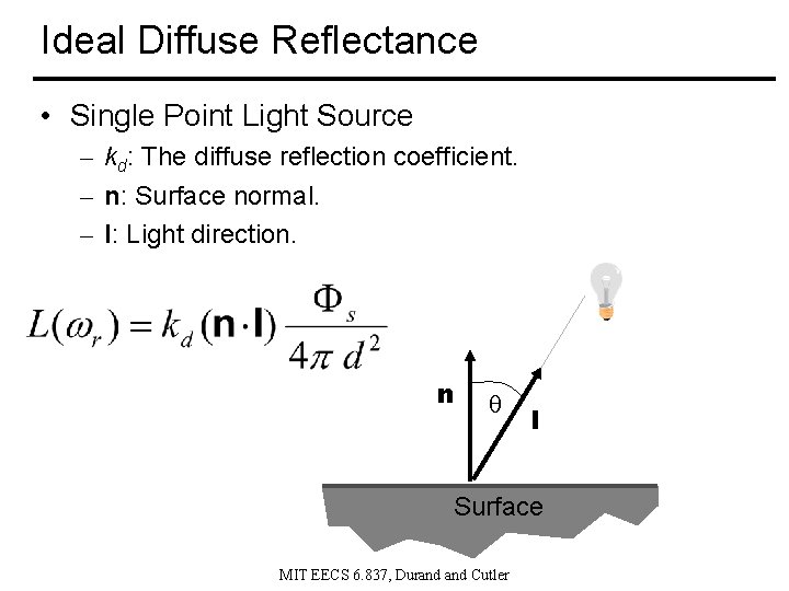 Ideal Diffuse Reflectance • Single Point Light Source – kd: The diffuse reflection coefficient.