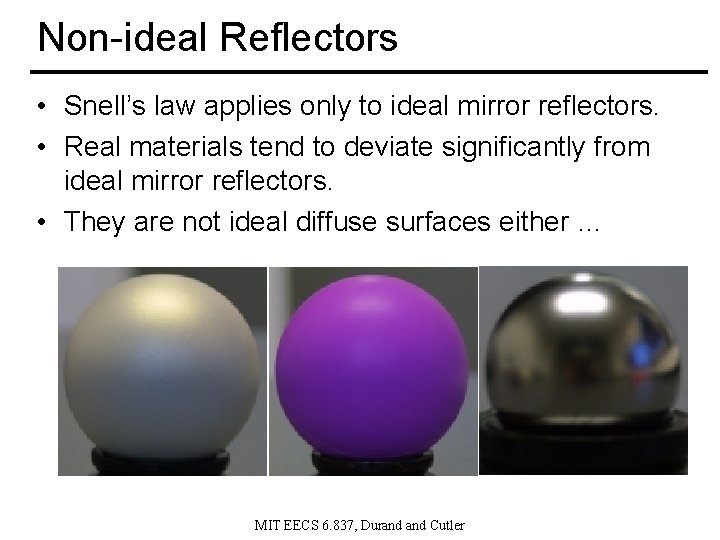 Non-ideal Reflectors • Snell’s law applies only to ideal mirror reflectors. • Real materials