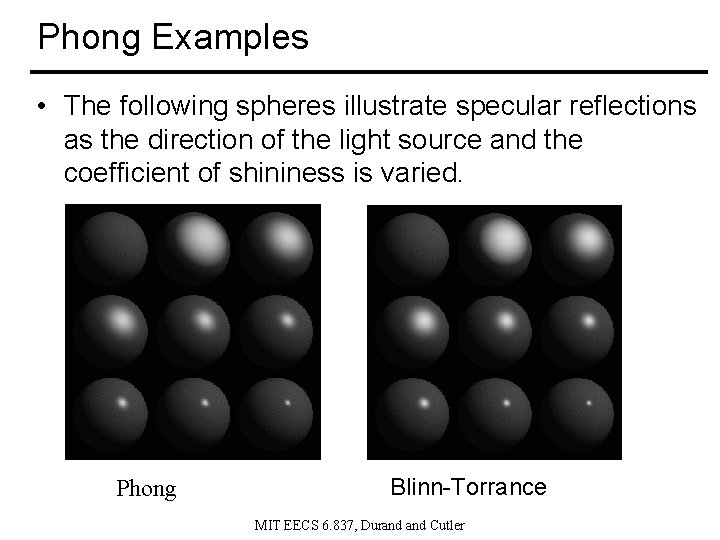 Phong Examples • The following spheres illustrate specular reflections as the direction of the