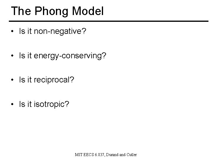 The Phong Model • Is it non-negative? • Is it energy-conserving? • Is it