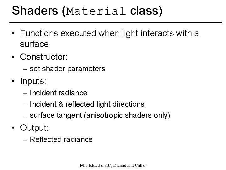 Shaders (Material class) • Functions executed when light interacts with a surface • Constructor: