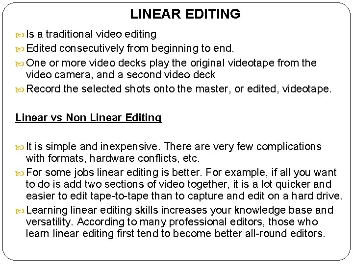 LINEAR EDITING Is a traditional video editing Edited consecutively from beginning to end. One