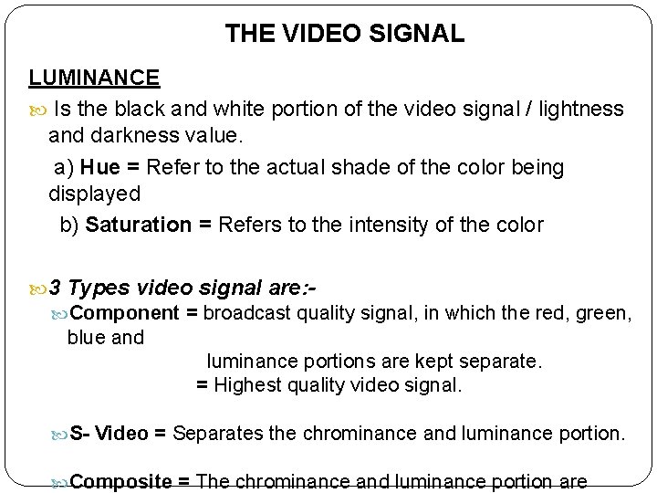 THE VIDEO SIGNAL LUMINANCE Is the black and white portion of the video signal