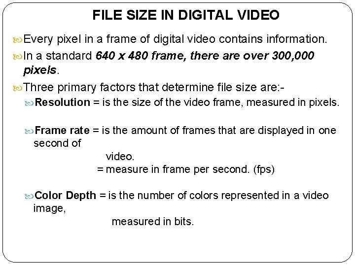 FILE SIZE IN DIGITAL VIDEO Every pixel in a frame of digital video contains