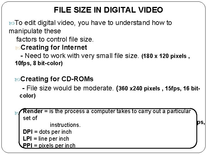 FILE SIZE IN DIGITAL VIDEO To edit digital video, you have to understand how