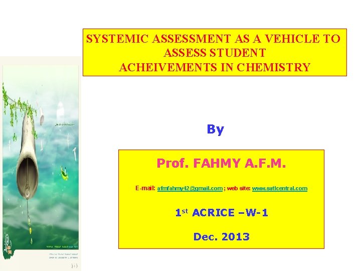 SYSTEMIC ASSESSMENT AS A VEHICLE TO ASSESS STUDENT ACHEIVEMENTS IN CHEMISTRY By Prof. FAHMY