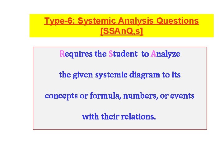 Type-6: Systemic Analysis Questions [SSAn. Q, s] Requires the Student to Analyze the given