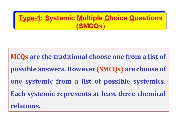 Type-1: Systemic Multiple Choice Questions (SMCQs) MCQs are the traditional choose one from a