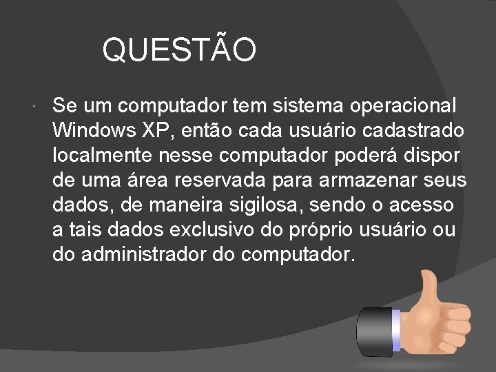 QUESTÃO Se um computador tem sistema operacional Windows XP, então cada usuário cadastrado localmente