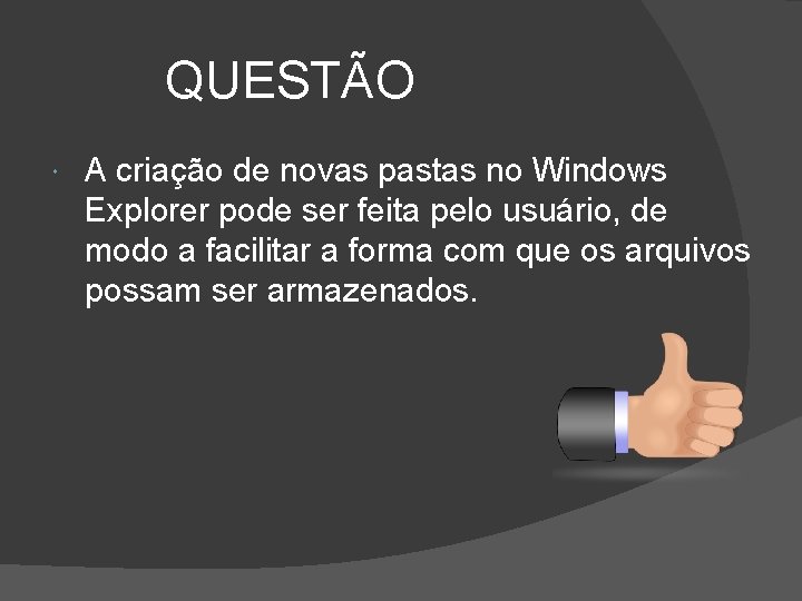 QUESTÃO A criação de novas pastas no Windows Explorer pode ser feita pelo usuário,