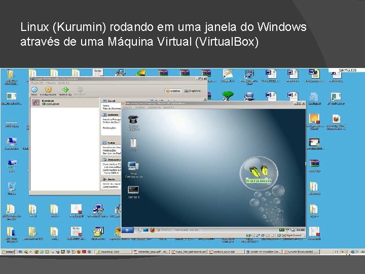 Linux (Kurumin) rodando em uma janela do Windows através de uma Máquina Virtual (Virtual.