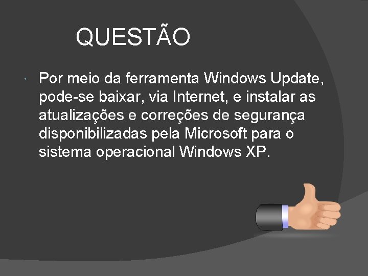 QUESTÃO Por meio da ferramenta Windows Update, pode-se baixar, via Internet, e instalar as