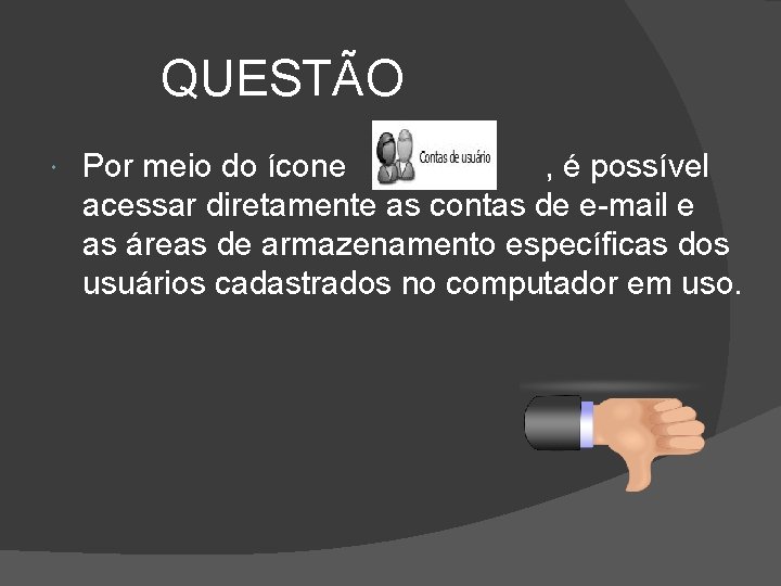 QUESTÃO Por meio do ícone , é possível acessar diretamente as contas de e-mail