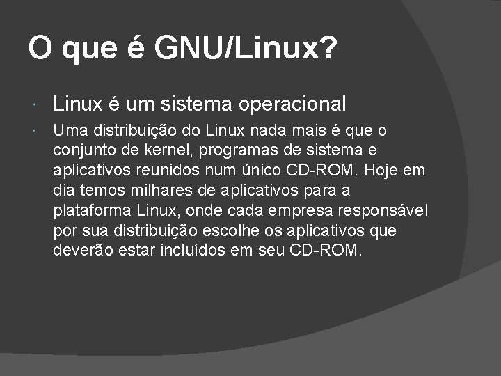 O que é GNU/Linux? Linux é um sistema operacional Uma distribuição do Linux nada