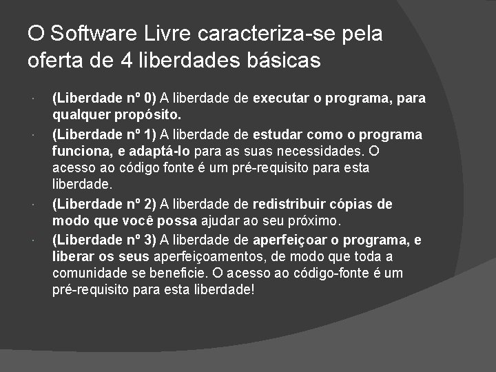 O Software Livre caracteriza-se pela oferta de 4 liberdades básicas (Liberdade nº 0) A