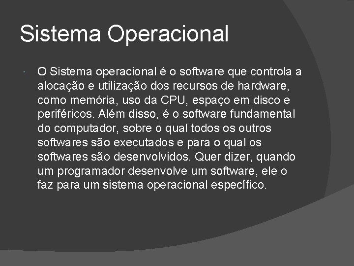 Sistema Operacional O Sistema operacional é o software que controla a alocação e utilização