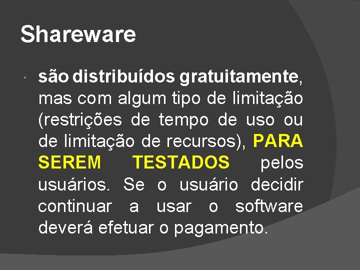 Shareware são distribuídos gratuitamente, mas com algum tipo de limitação (restrições de tempo de