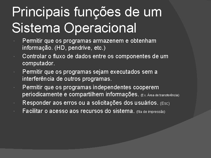 Principais funções de um Sistema Operacional Permitir que os programas armazenem e obtenham informação.
