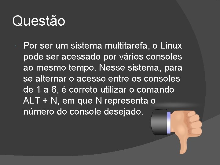 Questão Por ser um sistema multitarefa, o Linux pode ser acessado por vários consoles