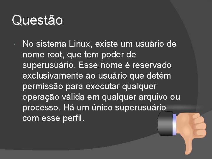 Questão No sistema Linux, existe um usuário de nome root, que tem poder de