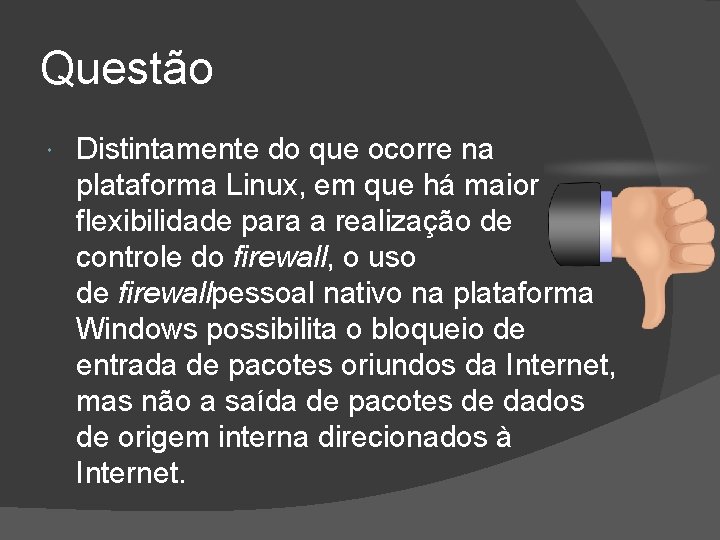 Questão Distintamente do que ocorre na plataforma Linux, em que há maior flexibilidade para