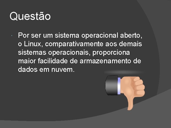 Questão Por ser um sistema operacional aberto, o Linux, comparativamente aos demais sistemas operacionais,