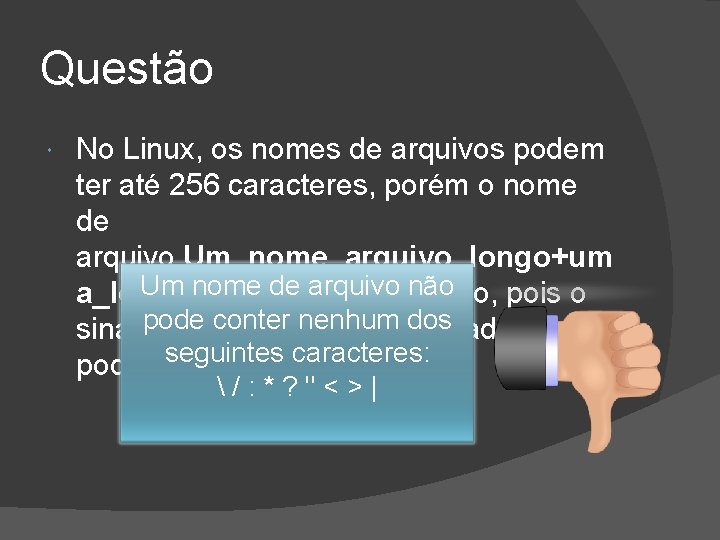 Questão No Linux, os nomes de arquivos podem ter até 256 caracteres, porém o