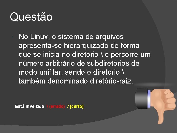 Questão No Linux, o sistema de arquivos apresenta-se hierarquizado de forma que se inicia