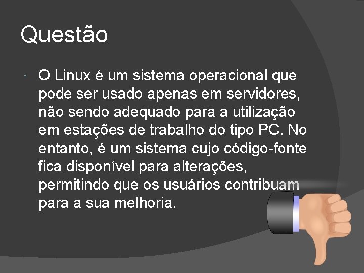 Questão O Linux é um sistema operacional que pode ser usado apenas em servidores,