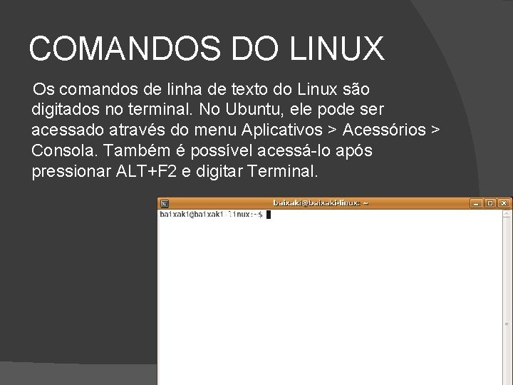 COMANDOS DO LINUX Os comandos de linha de texto do Linux são digitados no