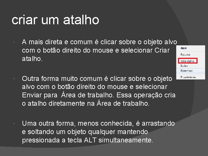 criar um atalho A mais direta e comum é clicar sobre o objeto alvo