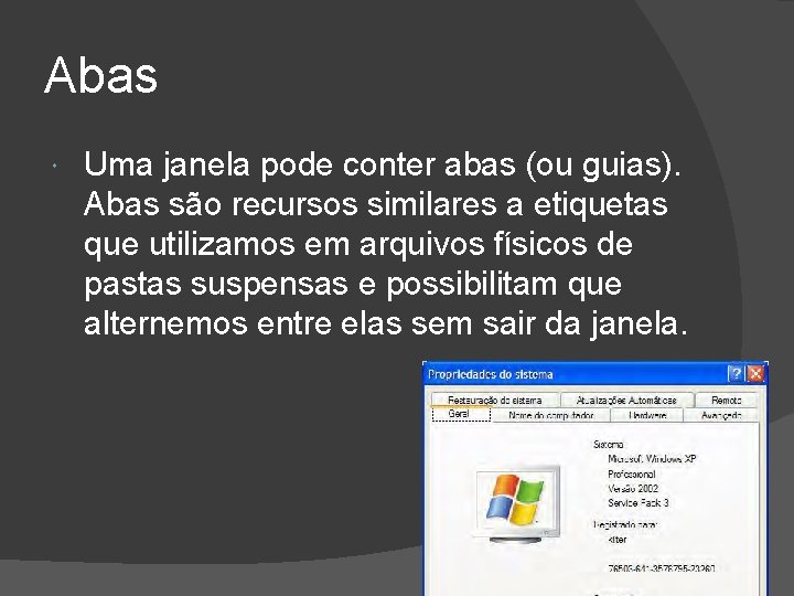 Abas Uma janela pode conter abas (ou guias). Abas são recursos similares a etiquetas