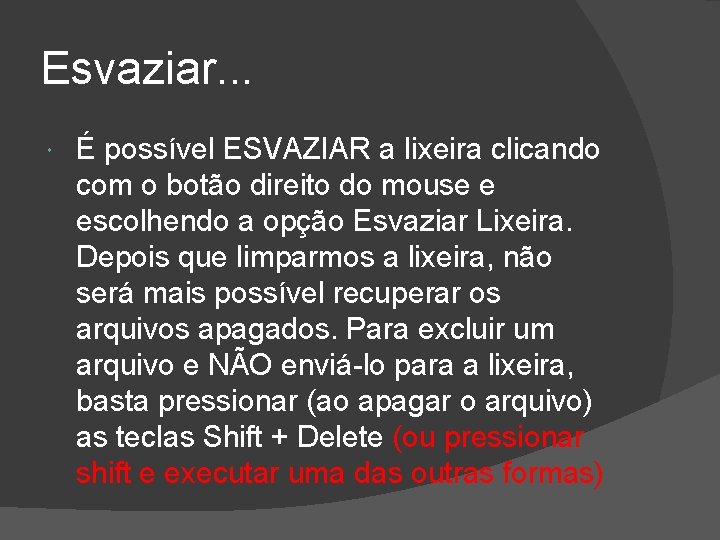 Esvaziar. . . É possível ESVAZIAR a lixeira clicando com o botão direito do