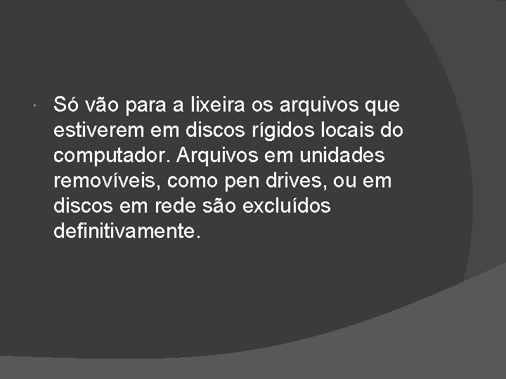  Só vão para a lixeira os arquivos que estiverem em discos rígidos locais