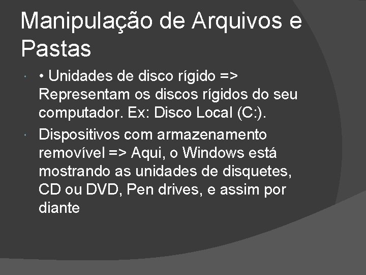 Manipulação de Arquivos e Pastas • Unidades de disco rígido => Representam os discos