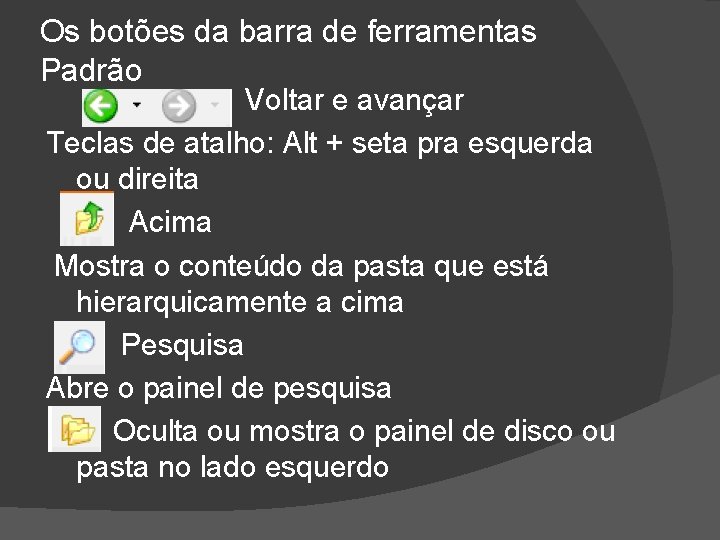 Os botões da barra de ferramentas Padrão Voltar e avançar Teclas de atalho: Alt