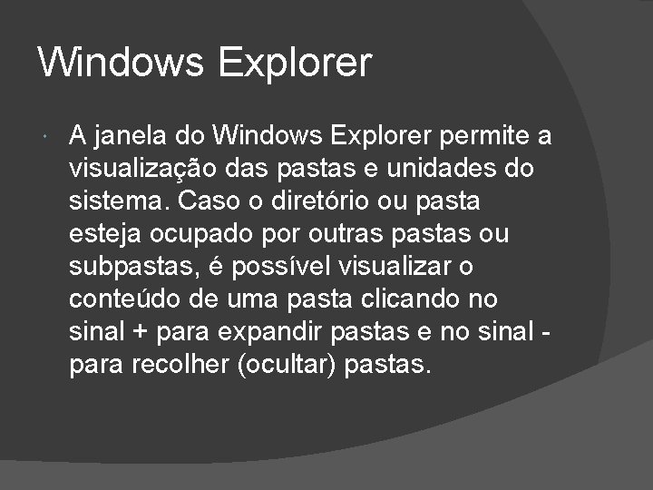 Windows Explorer A janela do Windows Explorer permite a visualização das pastas e unidades
