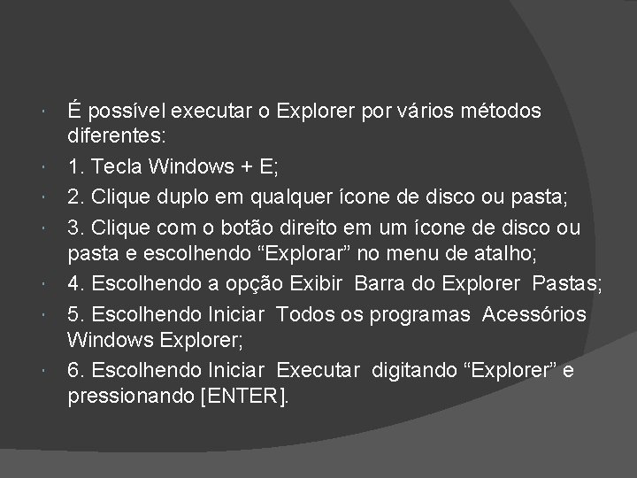  É possível executar o Explorer por vários métodos diferentes: 1. Tecla Windows +