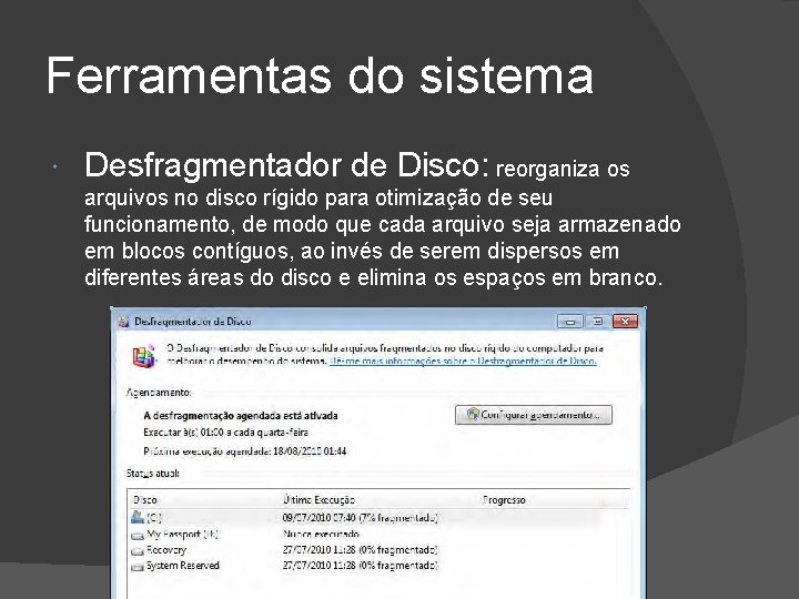 Ferramentas do sistema Desfragmentador de Disco: reorganiza os arquivos no disco rígido para otimização