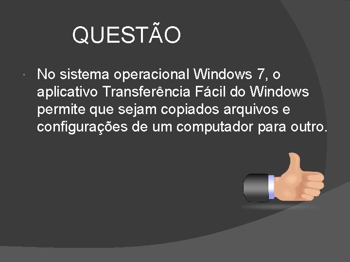 QUESTÃO No sistema operacional Windows 7, o aplicativo Transferência Fácil do Windows permite que