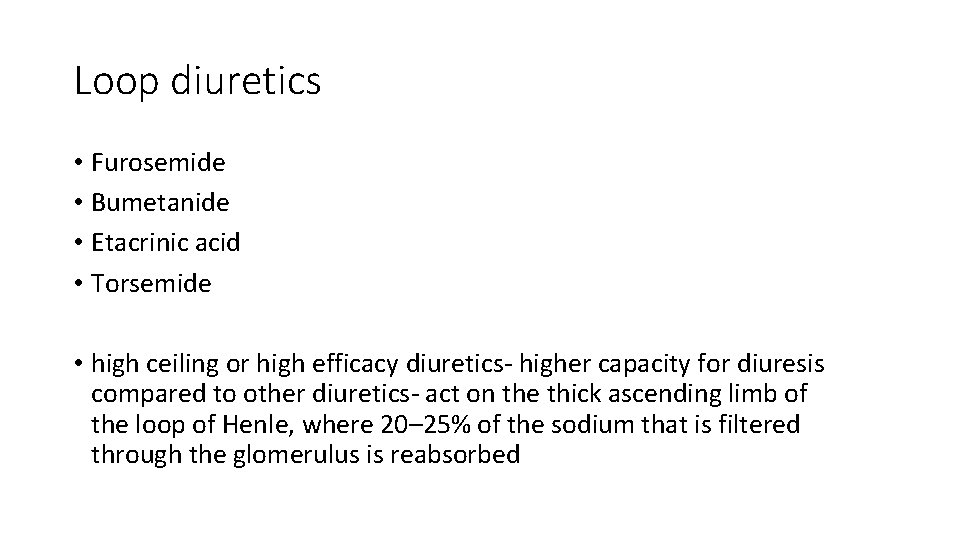Loop diuretics • Furosemide • Bumetanide • Etacrinic acid • Torsemide • high ceiling
