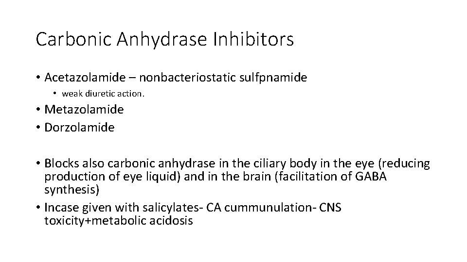 Carbonic Anhydrase Inhibitors • Acetazolamide – nonbacteriostatic sulfpnamide • weak diuretic action. • Metazolamide