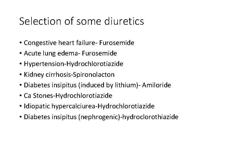 Selection of some diuretics • Congestive heart failure- Furosemide • Acute lung edema- Furosemide