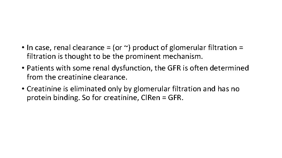  • In case, renal clearance = (or ~) product of glomerular filtration =