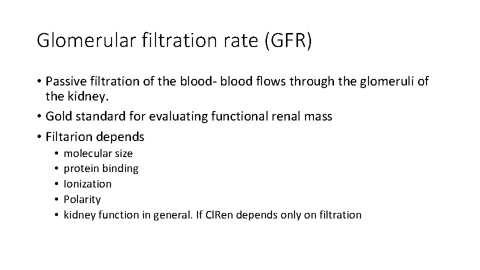 Glomerular filtration rate (GFR) • Passive filtration of the blood- blood flows through the